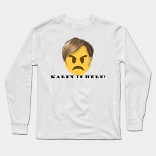 KAREN IS HERE Long Sleeve T-Shirt